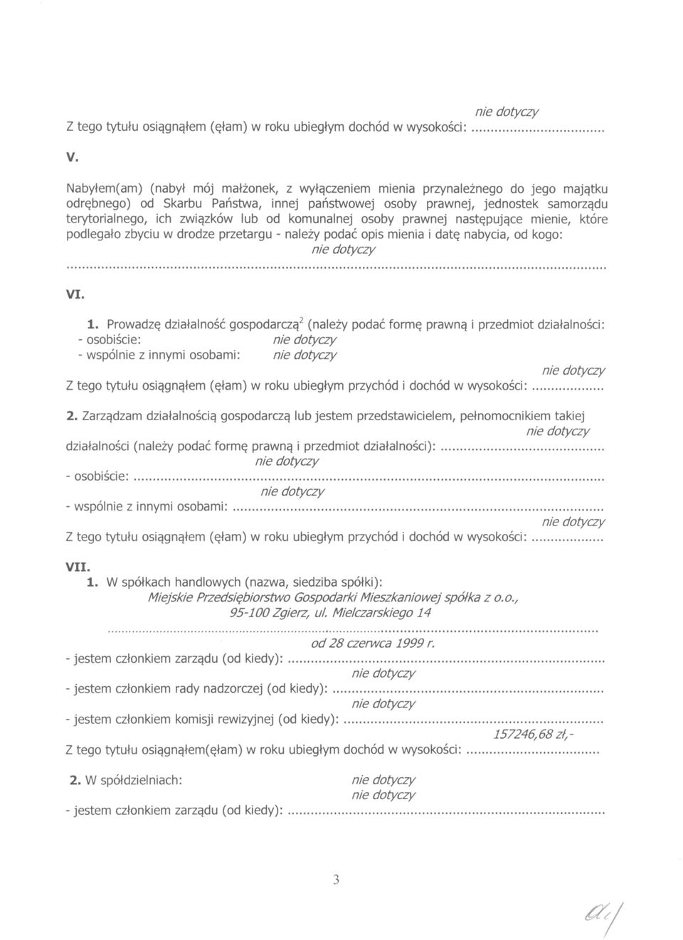 od kogo: VI. 1. Prowadzę działalność gospodarczą 2 (należy podać formę prawną i przedmiot działalności: - osobiście: - wspól z innymi osobami: 2.