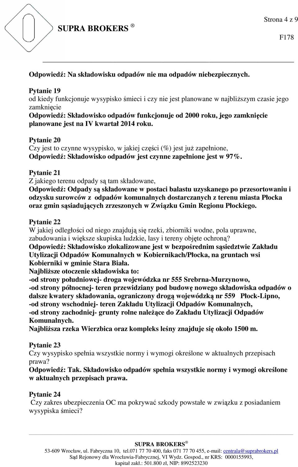 na IV kwartał 2014 roku. Pytanie 20 Czy jest to czynne wysypisko, w jakiej części (%) jest już zapełnione, Odpowiedź: Składowisko odpadów jest czynne zapełnione jest w 97%.