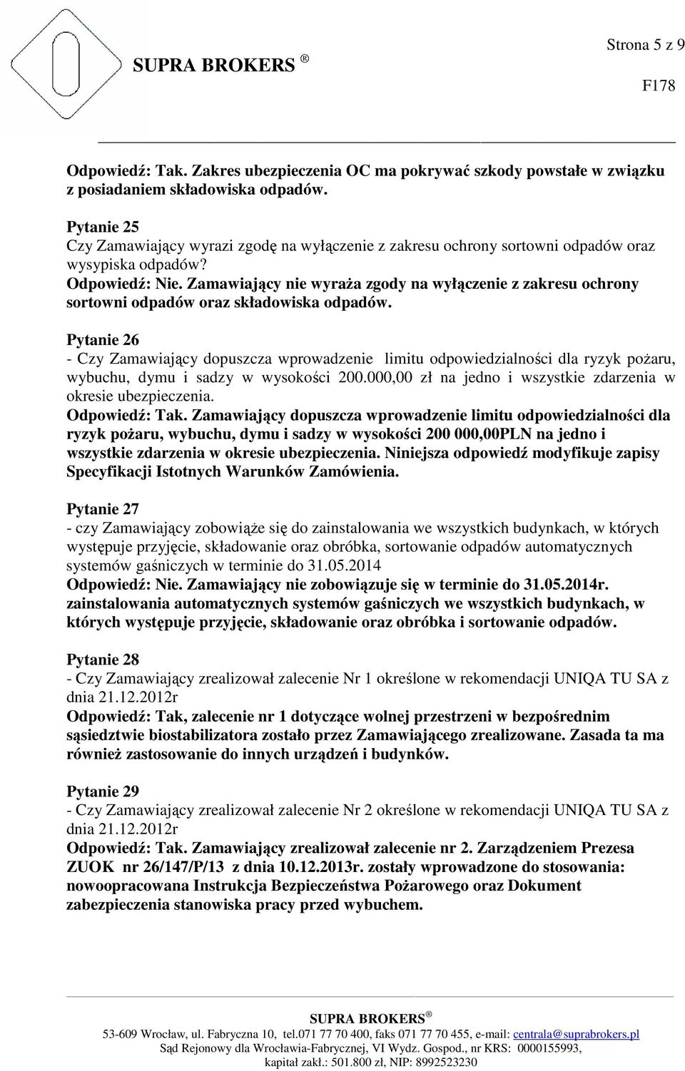 Zamawiający nie wyraża zgody na wyłączenie z zakresu ochrony sortowni odpadów oraz składowiska odpadów.