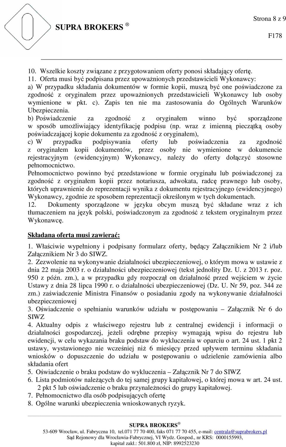 przedstawicieli Wykonawcy lub osoby wymienione w pkt. c). Zapis ten nie ma zastosowania do Ogólnych Warunków Ubezpieczenia.
