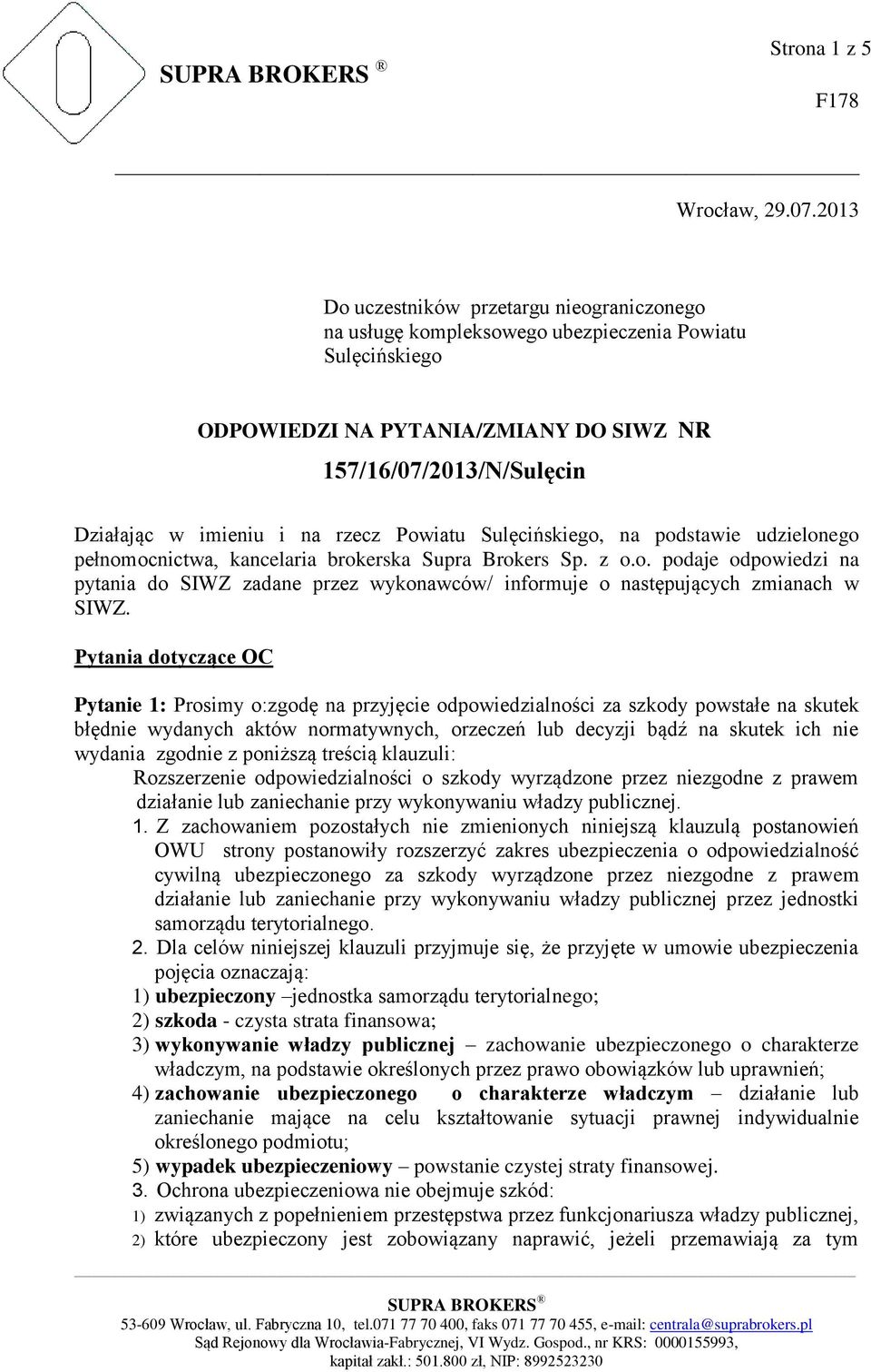rzecz Powiatu Sulęcińskiego, na podstawie udzielonego pełnomocnictwa, kancelaria brokerska Supra Brokers Sp. z o.o. podaje odpowiedzi na pytania do SIWZ zadane przez wykonawców/ informuje o następujących zmianach w SIWZ.