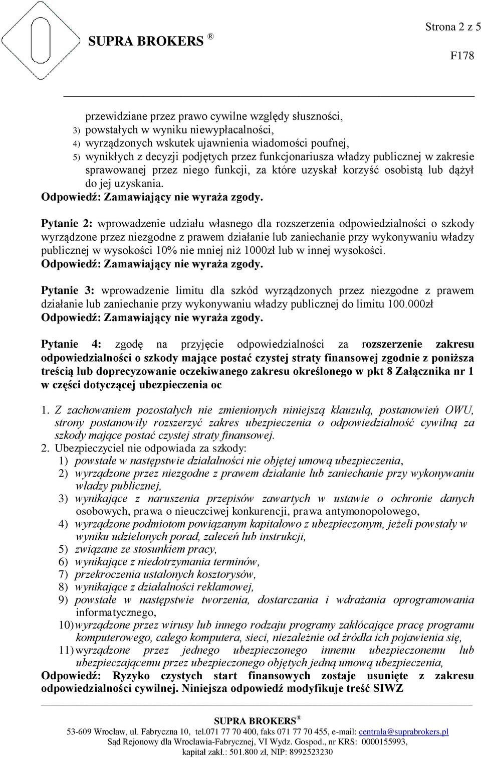Pytanie 2: wprowadzenie udziału własnego dla rozszerzenia odpowiedzialności o szkody wyrządzone przez niezgodne z prawem działanie lub zaniechanie przy wykonywaniu władzy publicznej w wysokości 10%