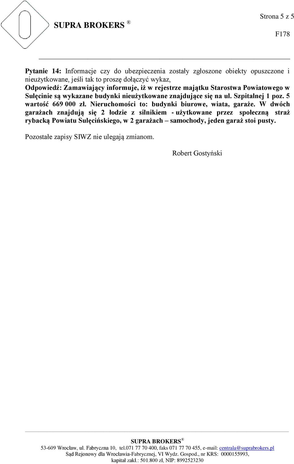 Szpitalnej 1 poz. 5 wartość 669 000 zł. Nieruchomości to: budynki biurowe, wiata, garaże.
