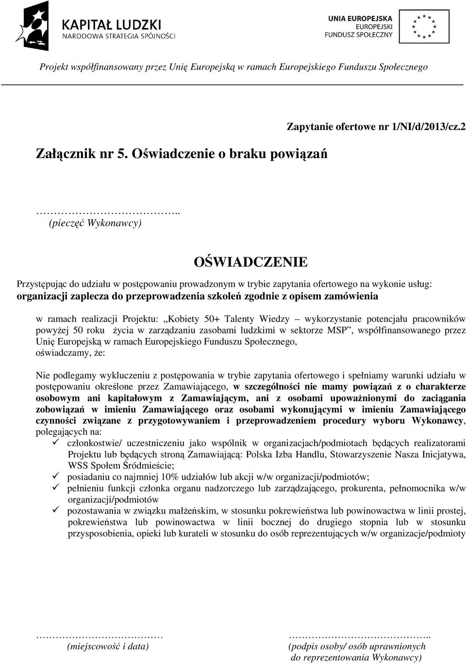 . (pieczęć Wykonawcy) OŚWIADCZENIE Przystępując do udziału w postępowaniu prowadzonym w trybie zapytania ofertowego na wykonie usług: organizacji zaplecza do przeprowadzenia szkoleń zgodnie z opisem