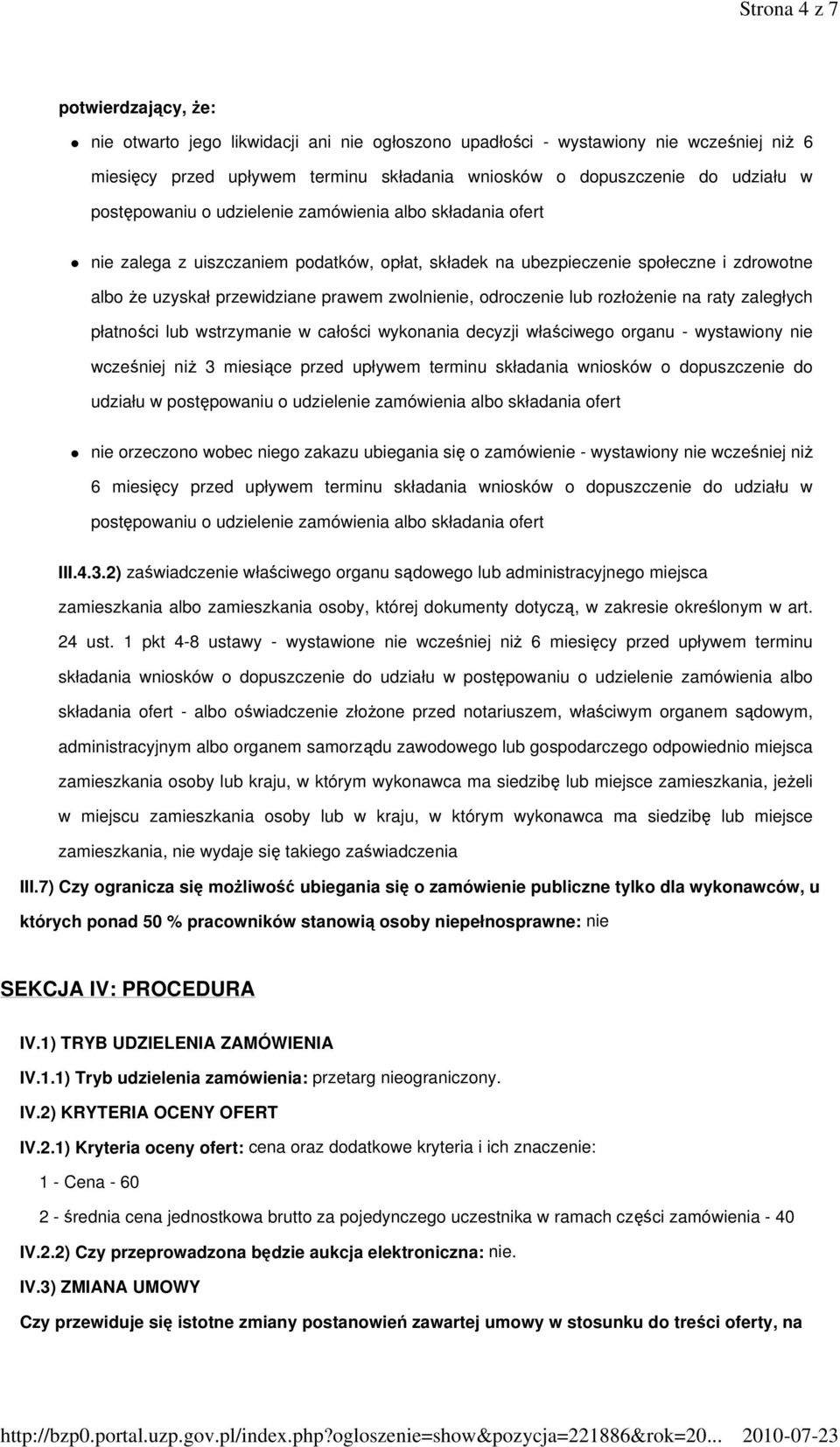 odroczenie lub rozłoŝenie na raty zaległych płatności lub wstrzymanie w całości wykonania decyzji właściwego organu - wystawiony nie wcześniej niŝ 3 miesiące przed upływem terminu składania wniosków