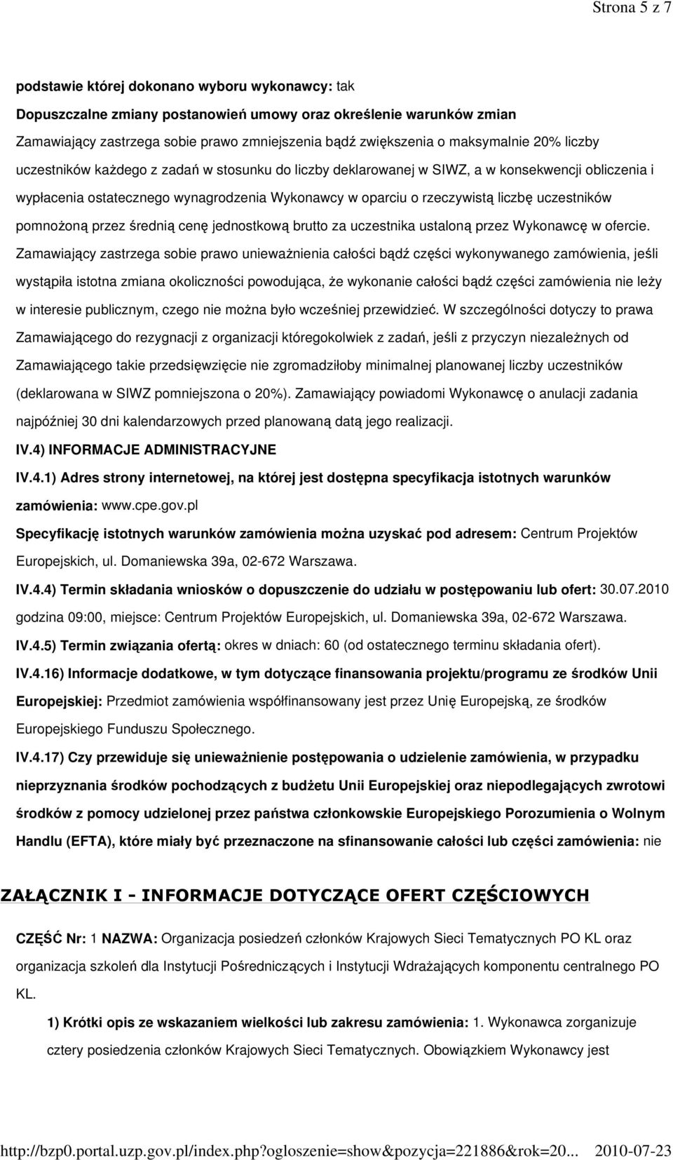 liczbę uczestników pomnoŝoną przez średnią cenę jednostkową brutto za uczestnika ustaloną przez Wykonawcę w ofercie.