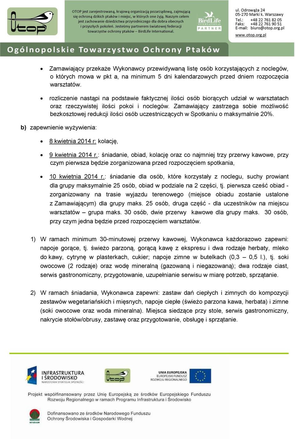 Zamawiający zastrzega sobie możliwość bezkosztowej redukcji ilości osób uczestniczących w Spotkaniu o maksymalnie 20%. b) zapewnienie wyżywienia: 8 kwietnia 2014 r: kolację, 9 kwietnia 2014 r.