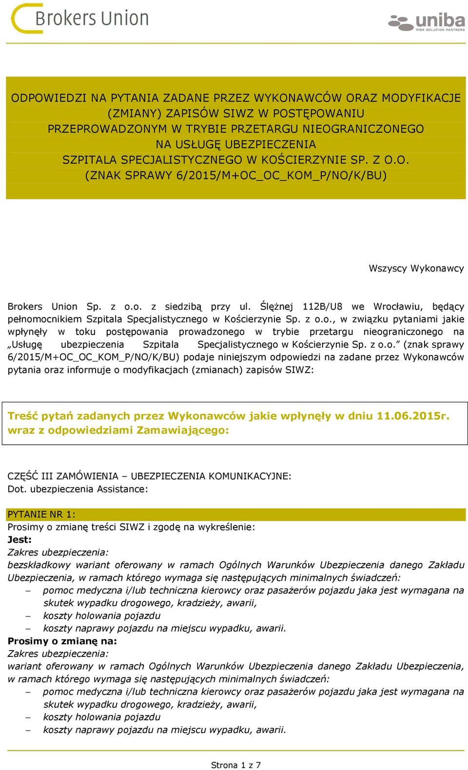 Ślężnej 112B/U8 we Wrocławiu, będący pełnomocnikiem Szpitala Specjalistycznego w Kościerzynie Sp. z o.o., w związku pytaniami jakie wpłynęły w toku postępowania prowadzonego w trybie przetargu nieograniczonego na Usługę Szpitala Specjalistycznego w Kościerzynie Sp.