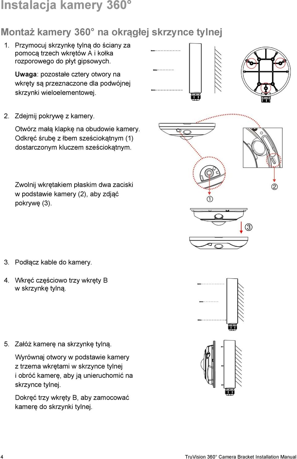 Odkręć śrubę z łbem sześciokątnym (1) dostarczonym kluczem sześciokątnym. Zwolnij wkrętakiem płaskim dwa zaciski w podstawie kamery (2), aby zdjąć pokrywę (3). 3. Podłącz kable do kamery. 4.