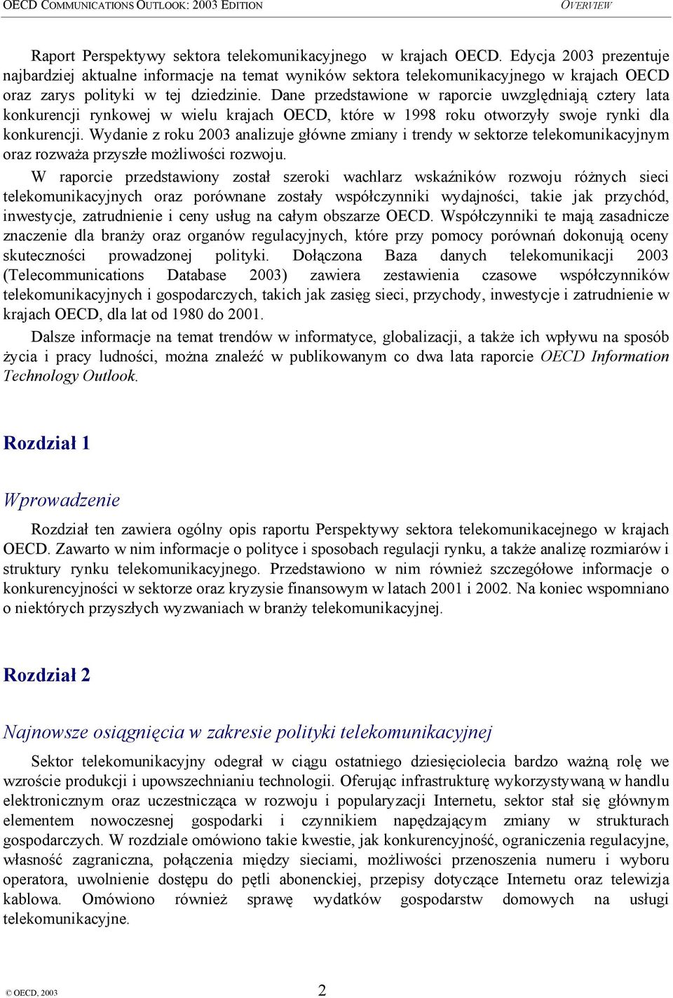 Dane przedstawione w raporcie uwzględniają cztery lata konkurencji rynkowej w wielu krajach OECD, które w 1998 roku otworzyły swoje rynki dla konkurencji.