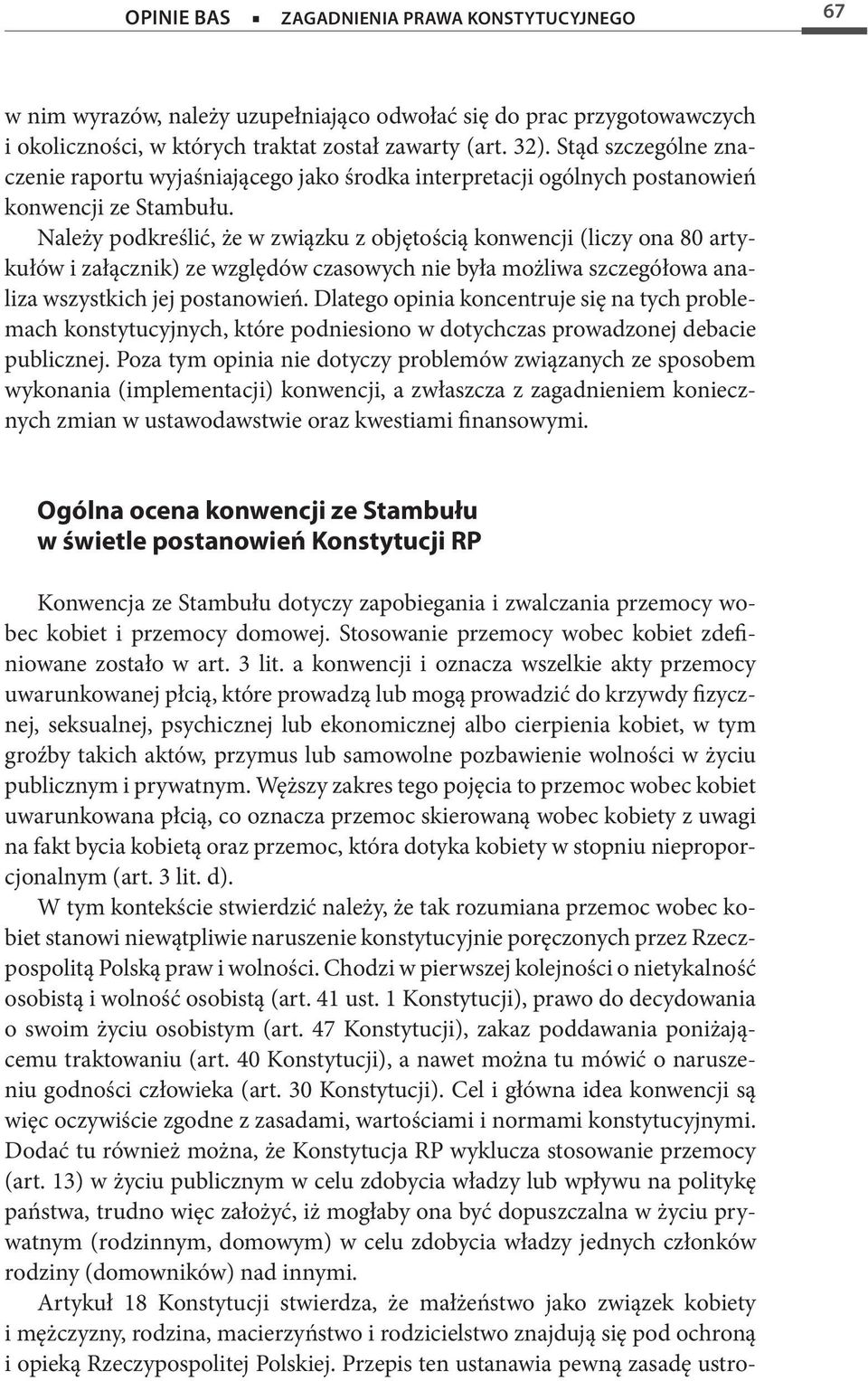 Należy podkreślić, że w związku z objętością konwencji (liczy ona 80 artykułów i załącznik) ze względów czasowych nie była możliwa szczegółowa analiza wszystkich jej postanowień.