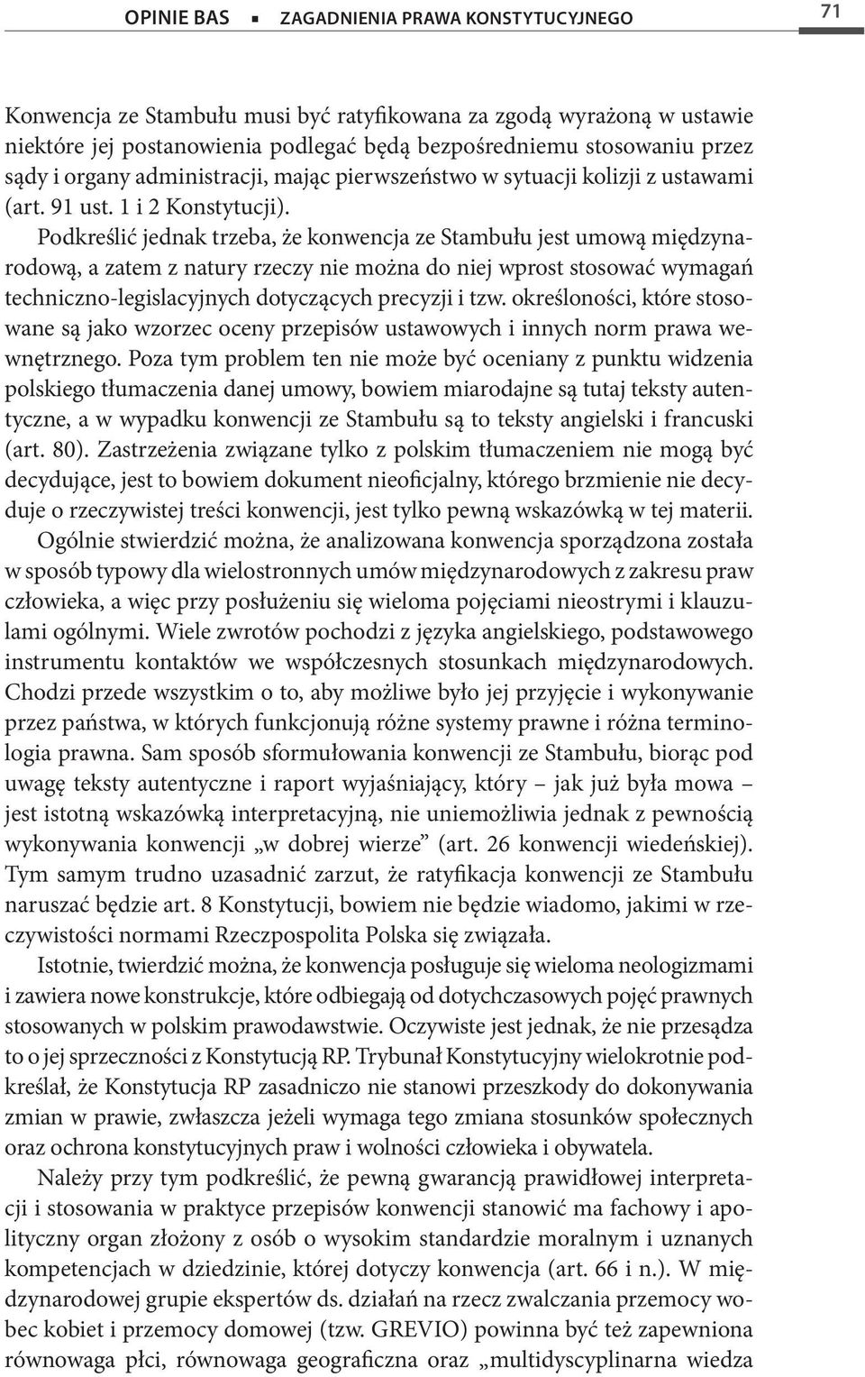 Podkreślić jednak trzeba, że konwencja ze Stambułu jest umową międzynarodową, a zatem z natury rzeczy nie można do niej wprost stosować wymagań techniczno-legislacyjnych dotyczących precyzji i tzw.