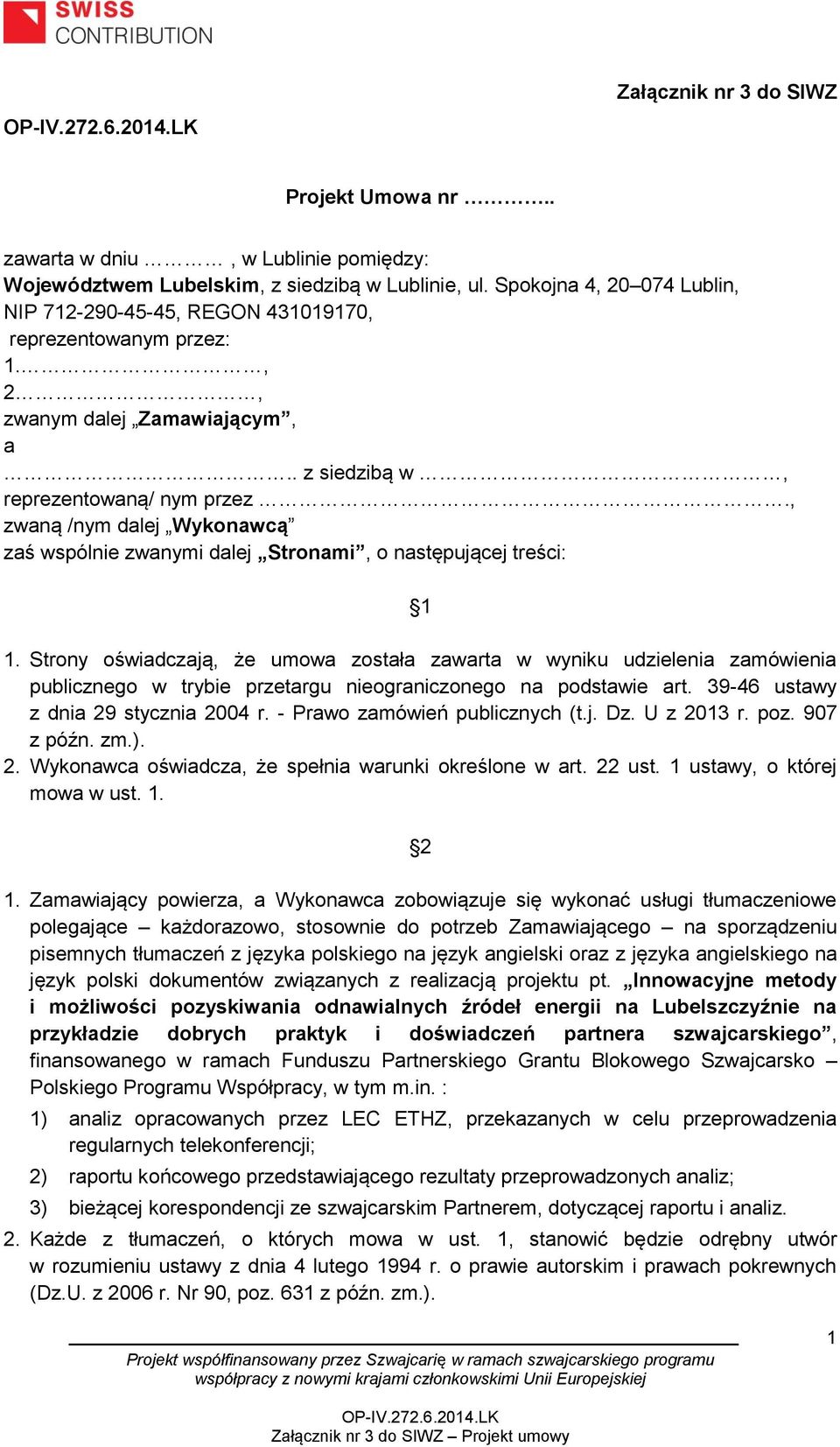 , zwaną /nym dalej Wykonawcą zaś wspólnie zwanymi dalej Stronami, o następującej treści: 1 1.