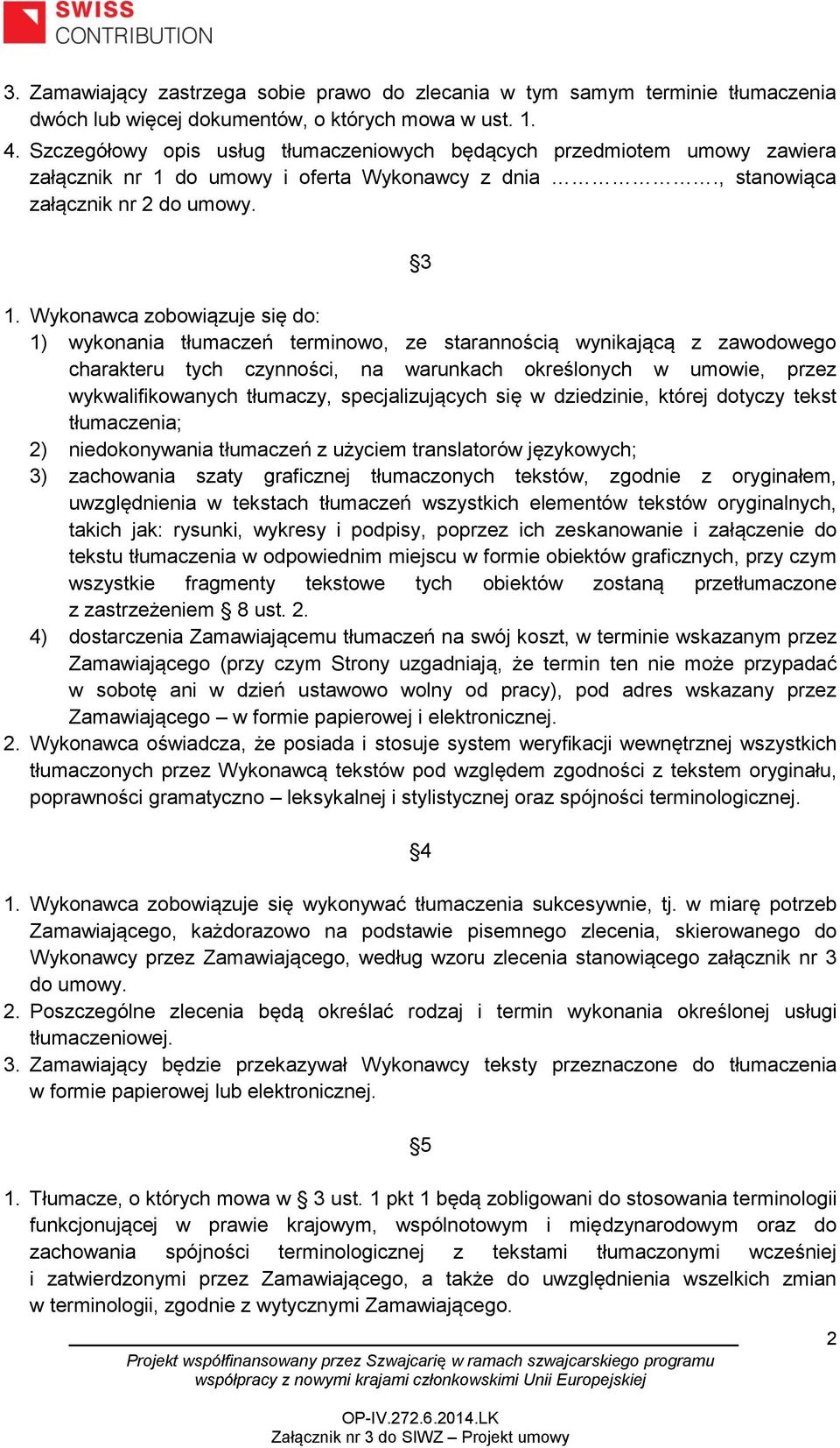 Wykonawca zobowiązuje się do: 1) wykonania tłumaczeń terminowo, ze starannością wynikającą z zawodowego charakteru tych czynności, na warunkach określonych w umowie, przez wykwalifikowanych tłumaczy,