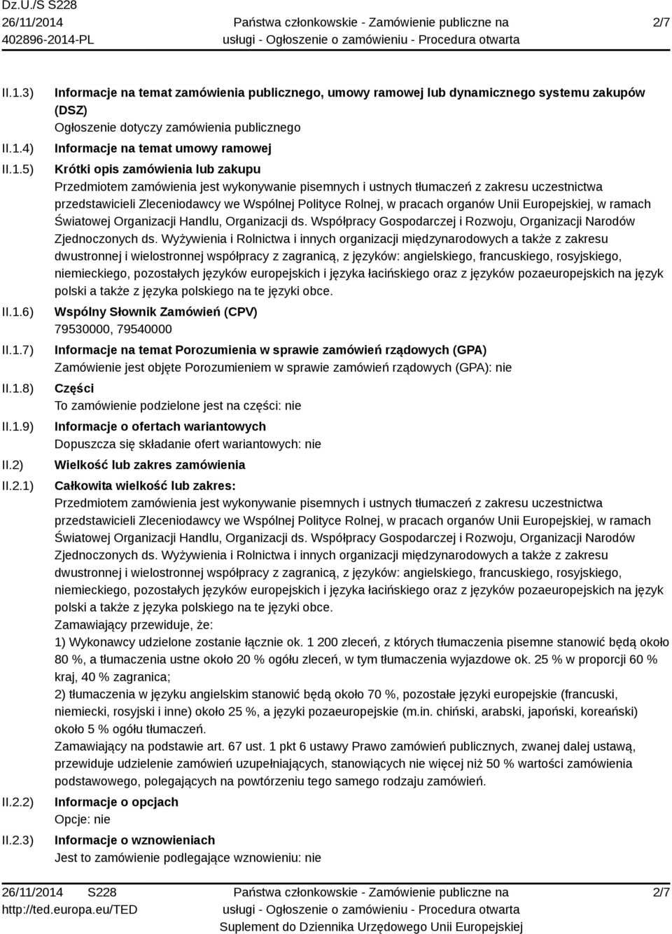 przedstawicieli Zleceniodawcy we Wspólnej Polityce Rolnej, w pracach organów Unii Europejskiej, w ramach Światowej Organizacji Handlu, Organizacji ds.