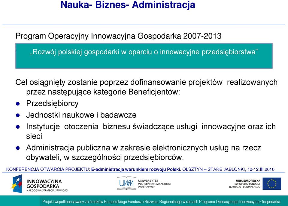 projektów realizowanych przez następujące kategorie Beneficjentów: Przedsiębiorcy Jednostki naukowe i badawcze Instytucje otoczenia biznesu