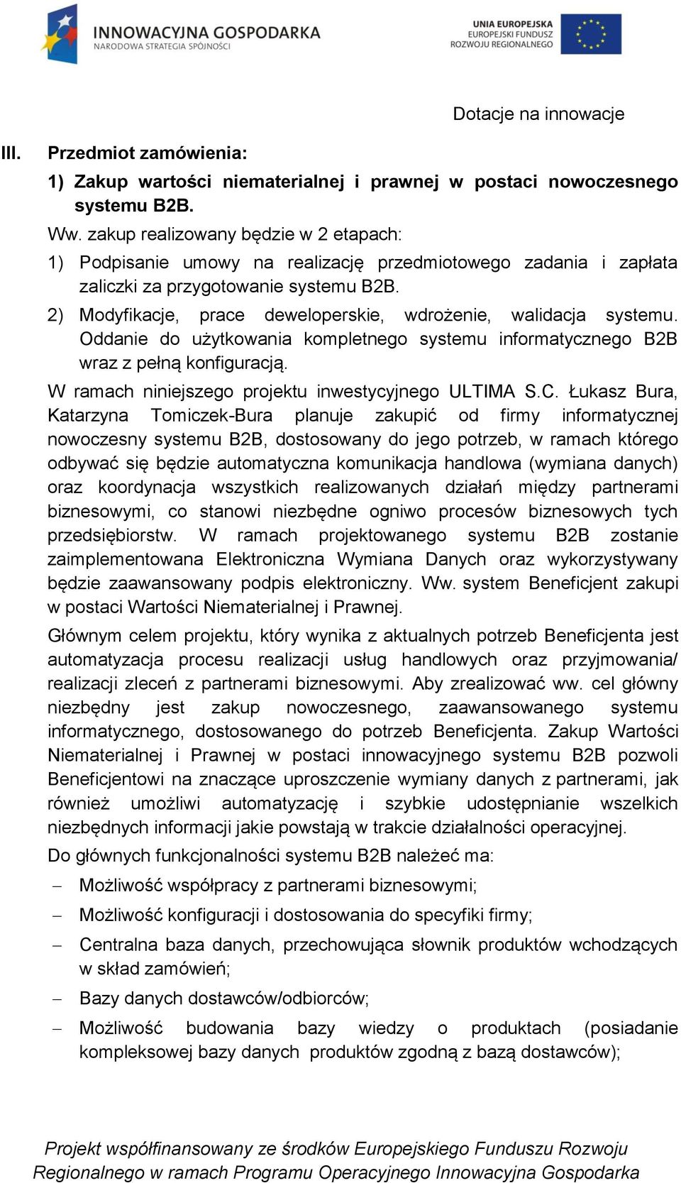 2) Modyfikacje, prace deweloperskie, wdrożenie, walidacja systemu. Oddanie do użytkowania kompletnego systemu informatycznego B2B wraz z pełną konfiguracją.