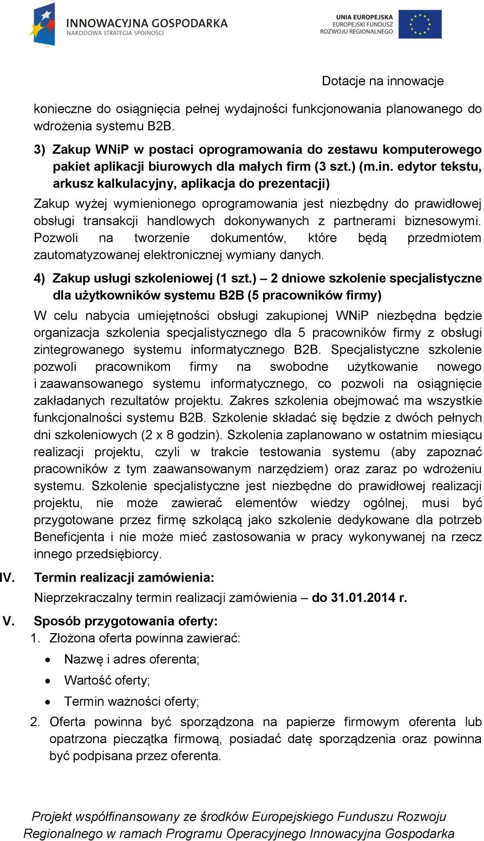 edytor tekstu, arkusz kalkulacyjny, aplikacja do prezentacji) Zakup wyżej wymienionego oprogramowania jest niezbędny do prawidłowej obsługi transakcji handlowych dokonywanych z partnerami biznesowymi.