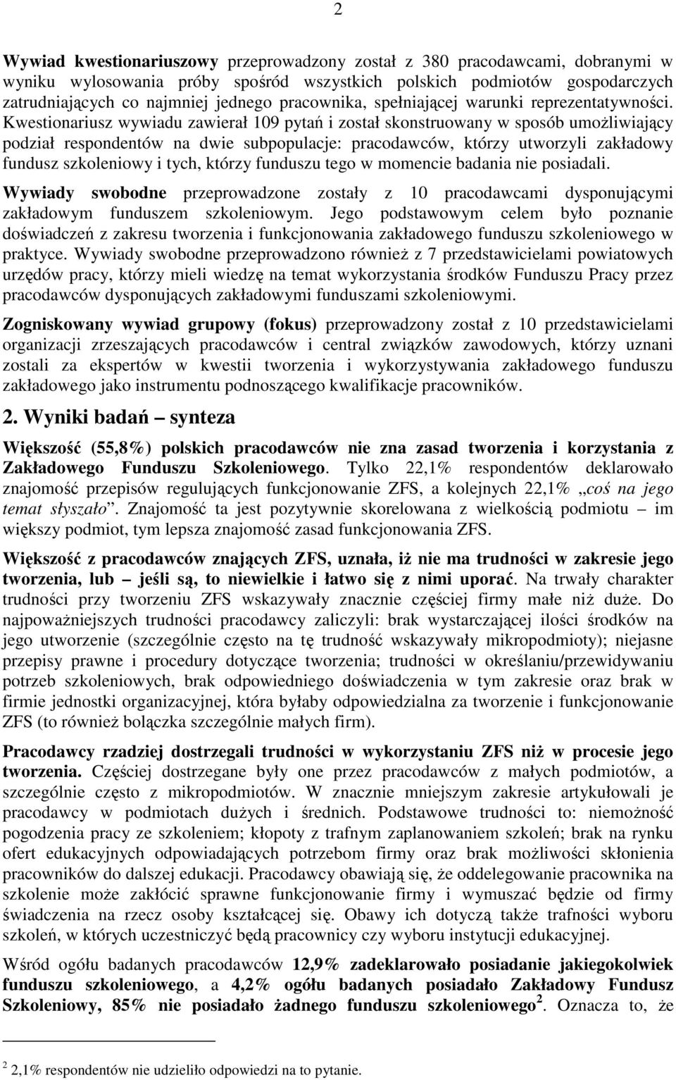Kwestionariusz wywiadu zawierał 109 pytań i został skonstruowany w sposób umożliwiający podział respondentów na dwie subpopulacje: pracodawców, którzy utworzyli zakładowy fundusz szkoleniowy i tych,