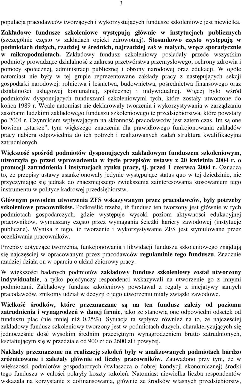 Stosunkowo często występują w podmiotach dużych, rzadziej w średnich, najrzadziej zaś w małych, wręcz sporadycznie w mikropodmiotach.