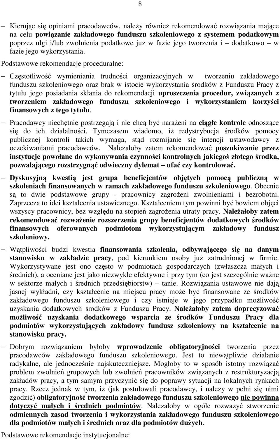 Podstawowe rekomendacje proceduralne: Częstotliwość wymieniania trudności organizacyjnych w tworzeniu zakładowego funduszu szkoleniowego oraz brak w istocie wykorzystania środków z Funduszu Pracy z