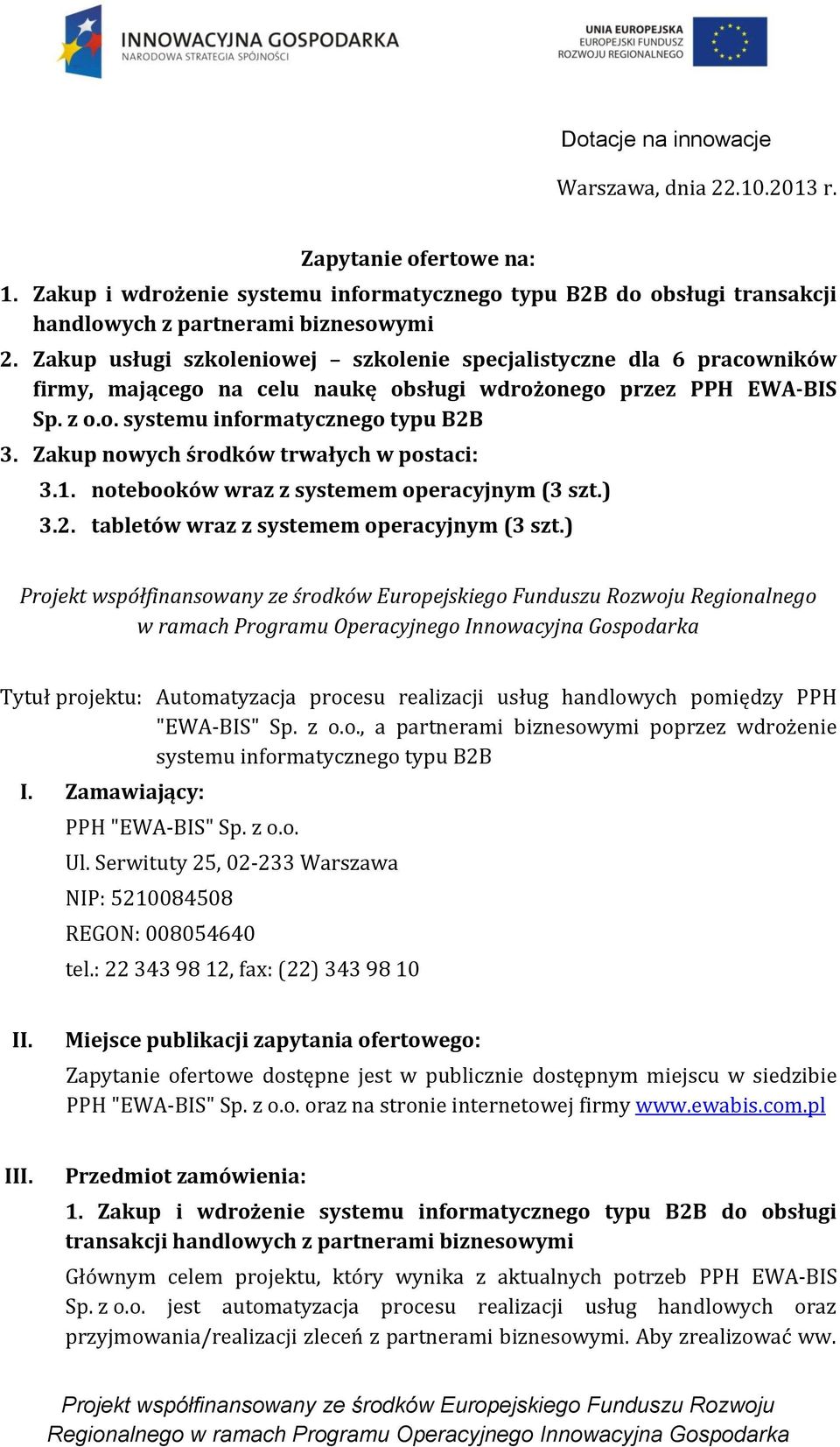 Zakup nowych środków trwałych w postaci: 3.1. notebooków wraz z systemem operacyjnym (3 szt.) 3.2. tabletów wraz z systemem operacyjnym (3 szt.
