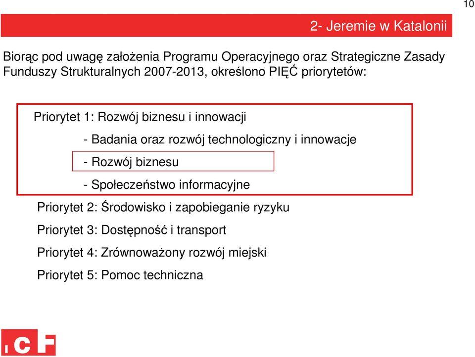 rozwój technologiczny i innowacje - Rozwój biznesu - Społeczeństwo informacyjne Priorytet 2: Środowisko i