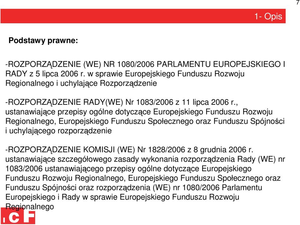 , ustanawiające przepisy ogólne dotyczące Europejskiego Funduszu Rozwoju Regionalnego, Europejskiego Funduszu Społecznego oraz Funduszu Spójności i uchylającego rozporządzenie -ROZPORZĄDZENIE KOMISJI