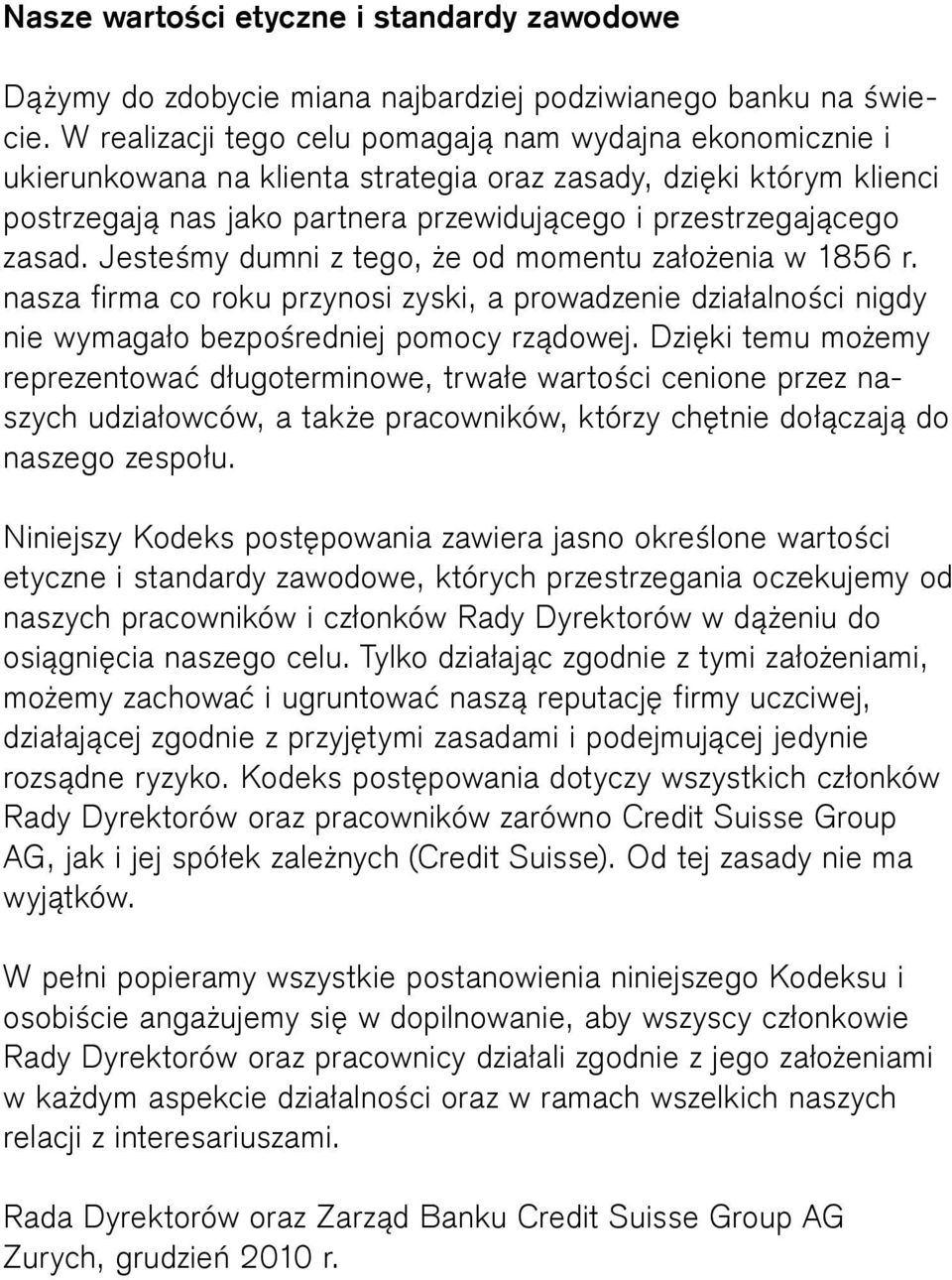 Jesteśmy dumni z tego, że od momentu założenia w 1856 r. nasza firma co roku przynosi zyski, a prowadzenie działalności nigdy nie wymagało bezpośredniej pomocy rządowej.