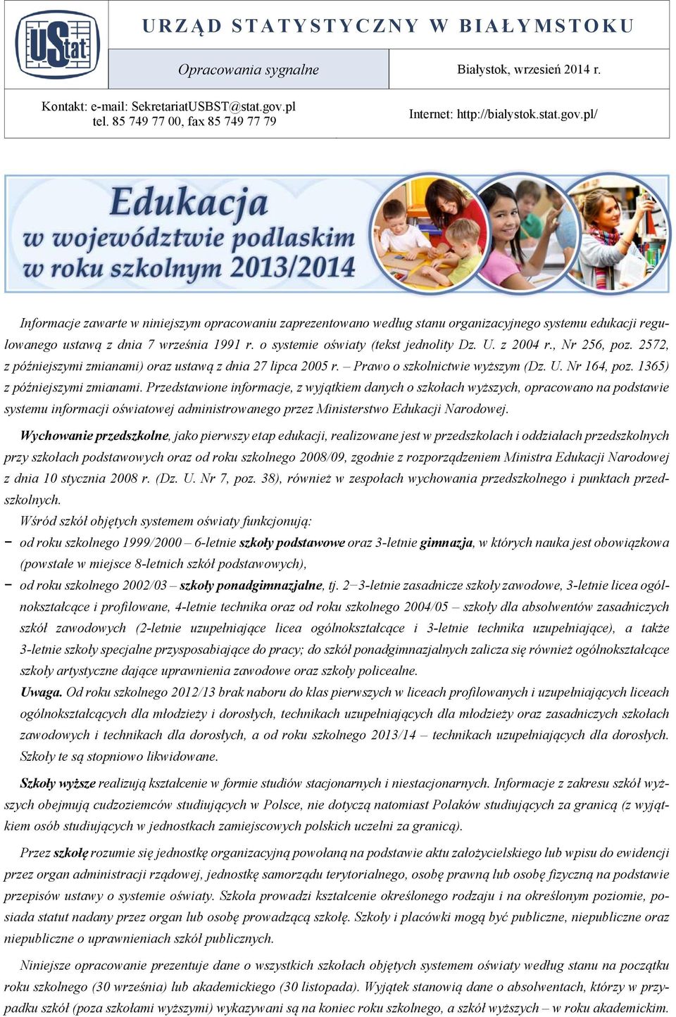 pl/ Informacje zawarte w niniejszym opracowaniu zaprezentowano według stanu organizacyjnego systemu edukacji regulowanego ustawą z dnia 7 września 1991 r. o systemie oświaty (tekst jednolity Dz. U.