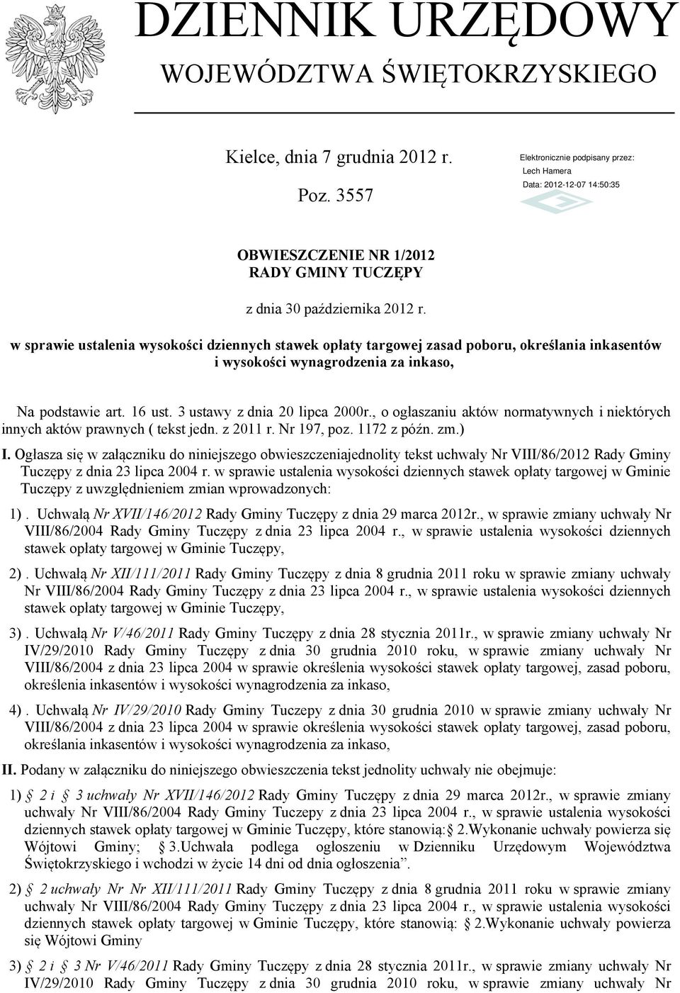 , o ogłaszaniu aktów normatywnych i niektórych innych aktów prawnych ( tekst jedn. z 2011 r. Nr 197, poz. 1172 z późn. zm.) I.