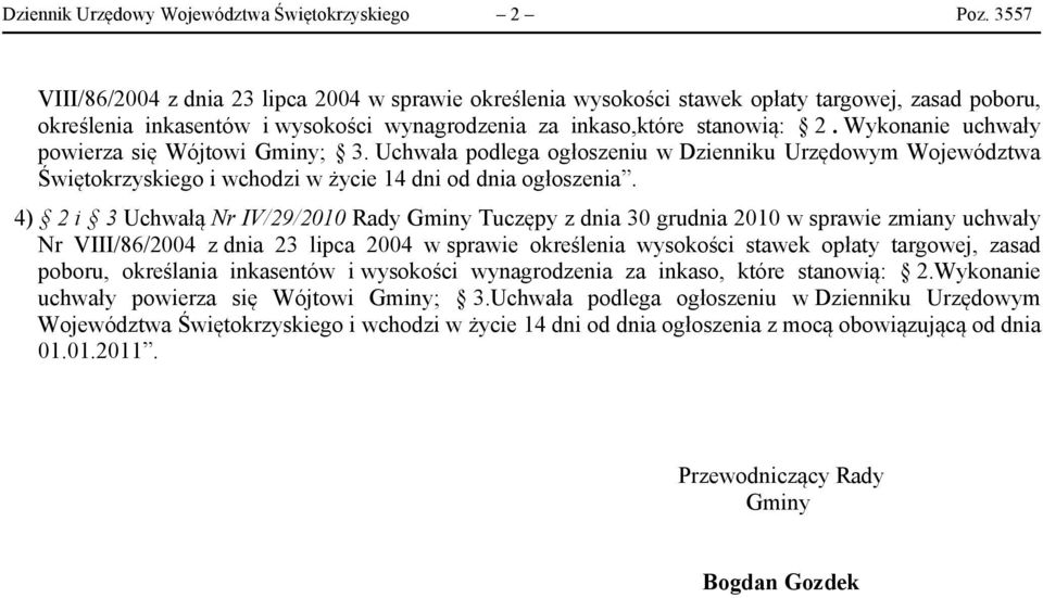 4) 2 i 3 Uchwałą Nr IV/29/2010 Rady Gminy Tuczępy z dnia 30 grudnia 2010 w sprawie zmiany uchwały Nr VIII/86/2004 z dnia 23 lipca 2004 w sprawie określenia wysokości stawek opłaty targowej, zasad