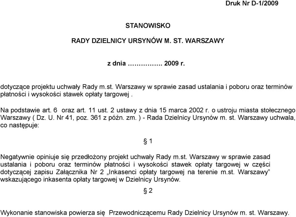 o ustroju miasta stołecznego Warszawy ( Dz. U. Nr 41, poz. 361 z późn. zm. ) - Rada Dzielnicy Ursynów m. st. Warszawy uchwala, co następuje: Negatywnie opiniuje się przedłożony projekt uchwały Rady m.