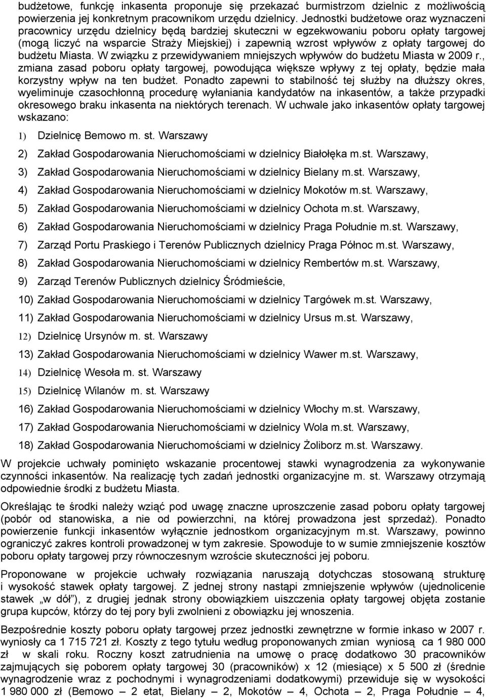 opłaty targowej do budżetu Miasta. W związku z przewidywaniem mniejszych wpływów do budżetu Miasta w 2009 r.