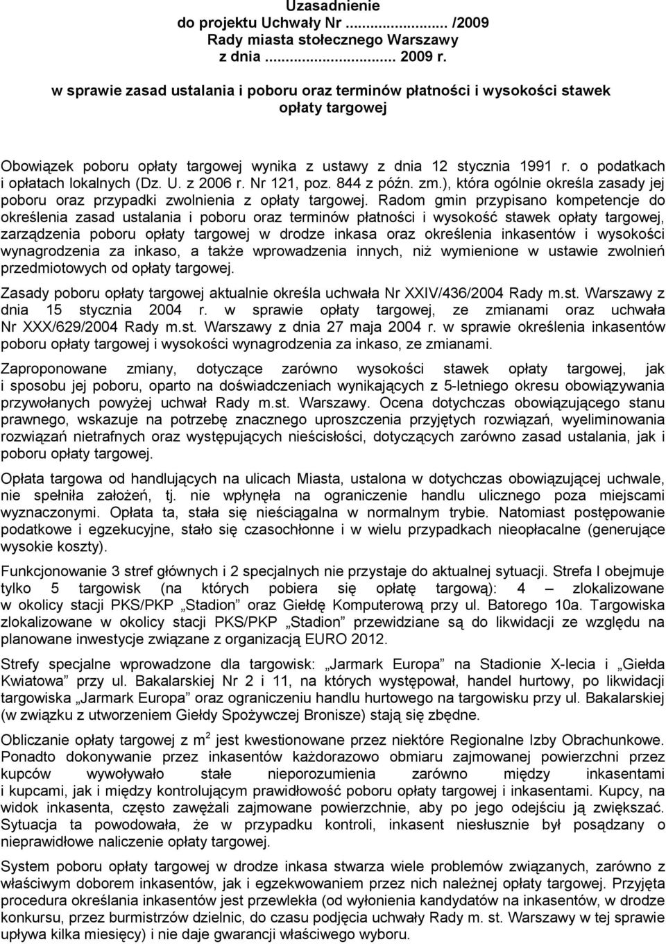 o podatkach i opłatach lokalnych (Dz. U. z 2006 r. Nr 121, poz. 844 z późn. zm.), która ogólnie określa zasady jej poboru oraz przypadki zwolnienia z opłaty targowej.