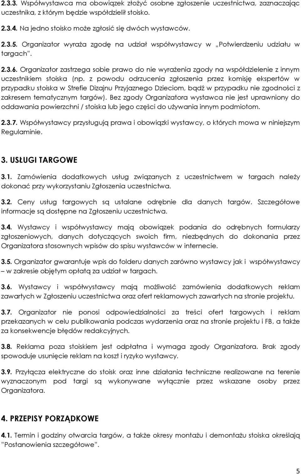 z powodu odrzucenia zgłoszenia przez komisję ekspertów w przypadku stoiska w Strefie Dizajnu Przyjaznego Dzieciom, bądź w przypadku nie zgodności z zakresem tematycznym targów).