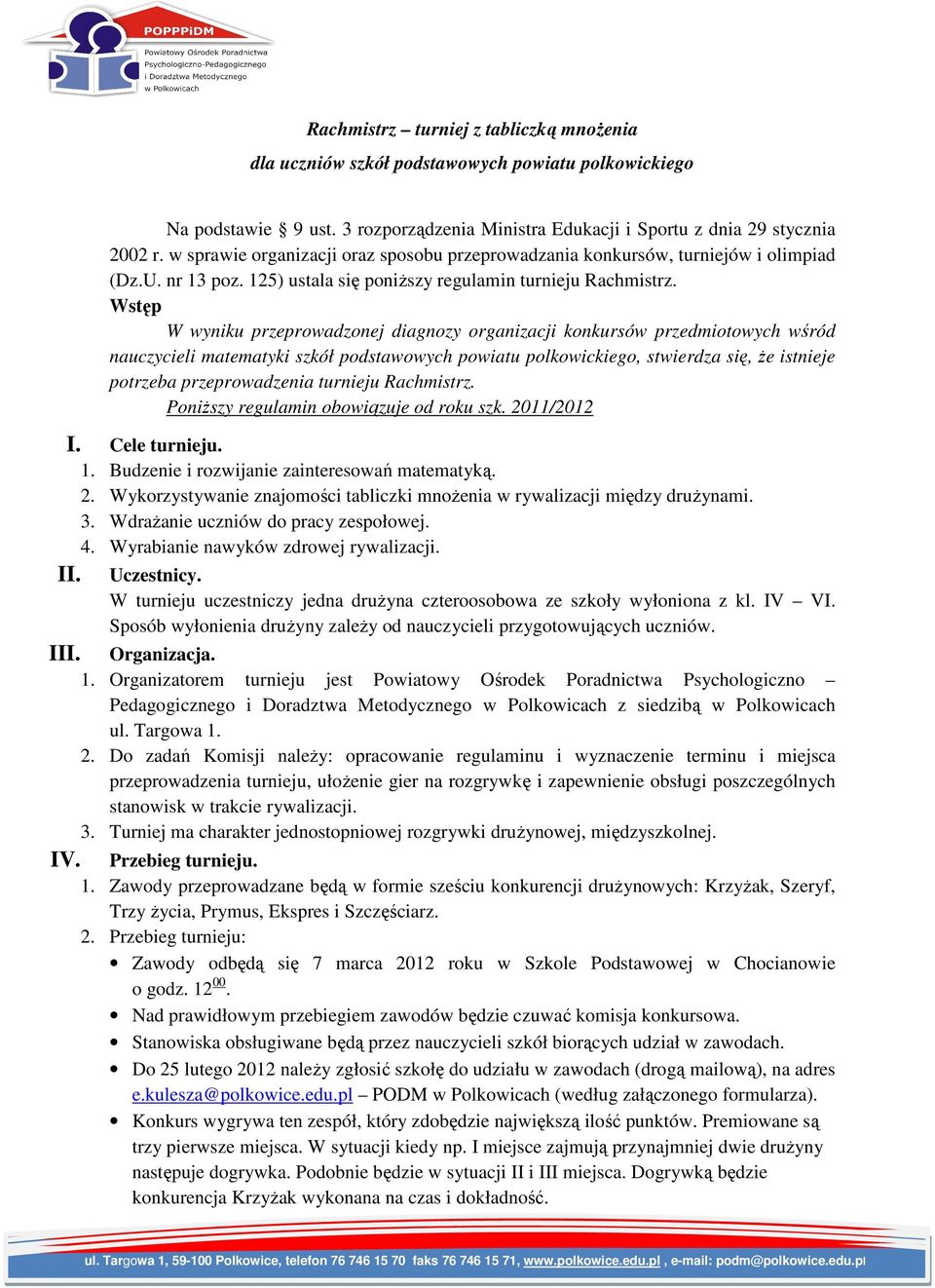 Wstęp W wyniku przeprowadzonej diagnozy organizacji konkursów przedmiotowych wśród nauczycieli matematyki szkół podstawowych powiatu polkowickiego, stwierdza się, Ŝe istnieje potrzeba przeprowadzenia