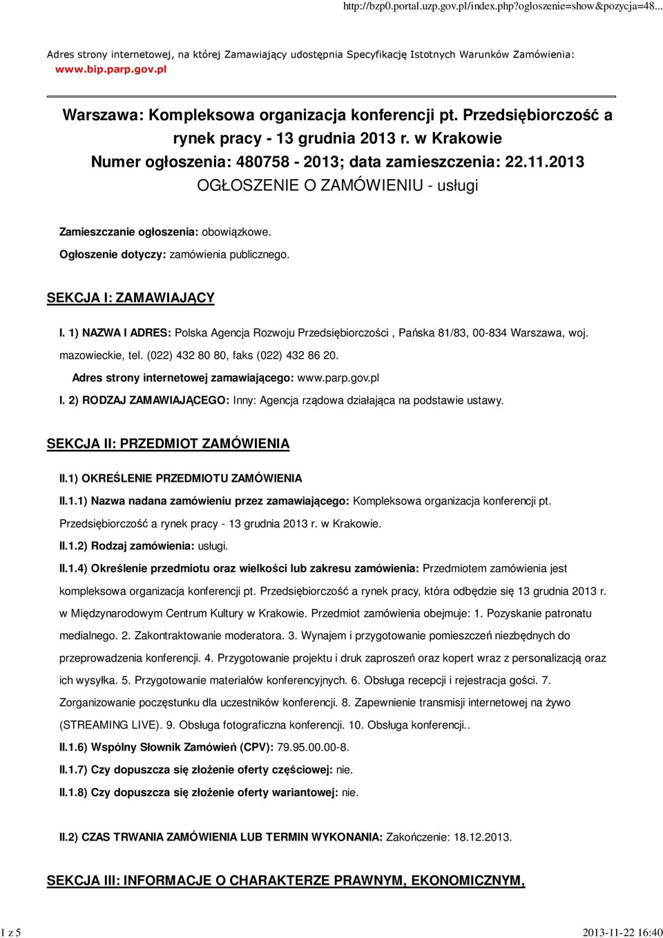 Ogłoszenie dotyczy: zamówienia publicznego. SEKCJA I: ZAMAWIAJĄCY I. 1) NAZWA I ADRES: Polska Agencja Rozwoju Przedsiębiorczości, Pańska 81/83, 00-834 Warszawa, woj. mazowieckie, tel.