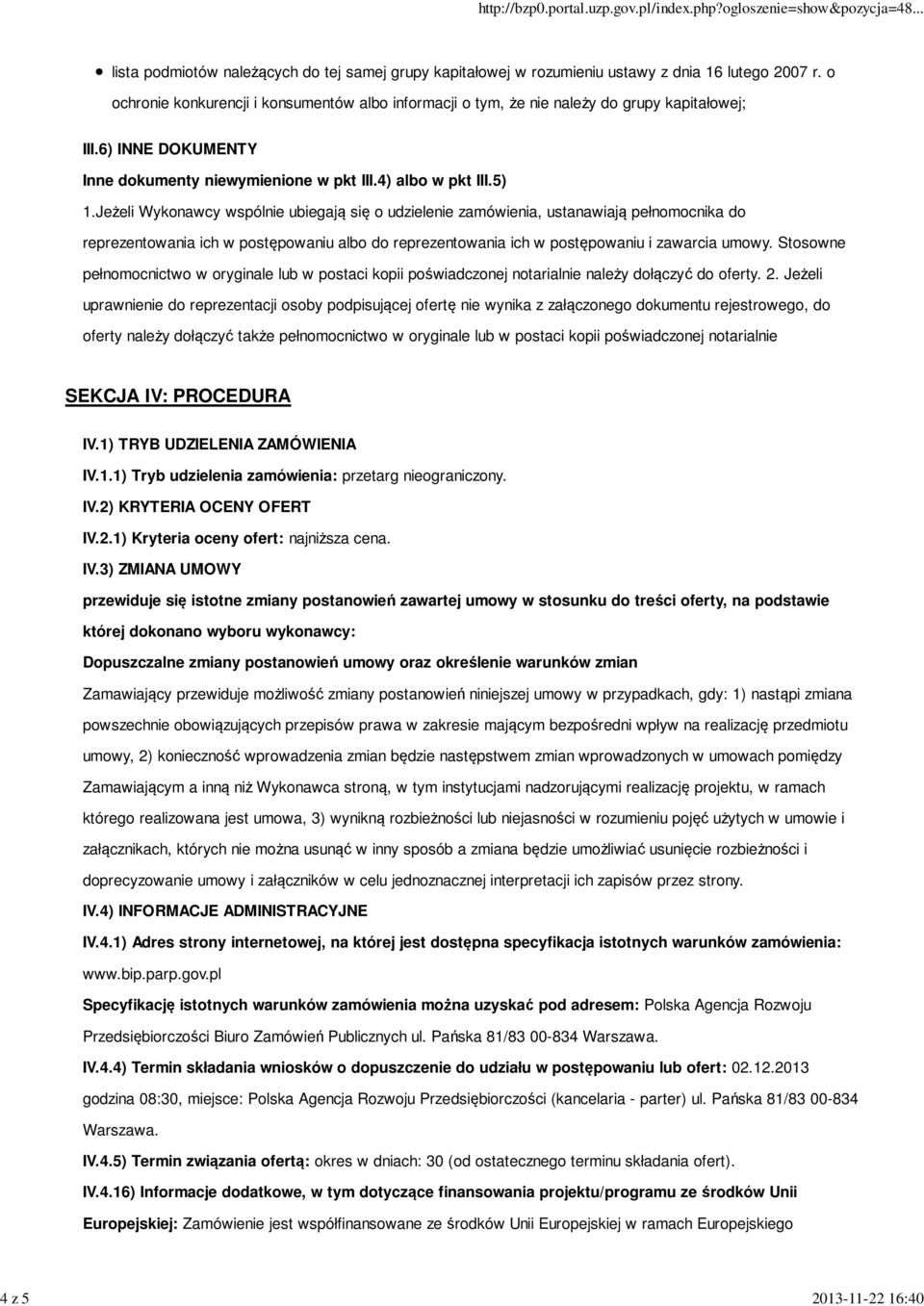 Jeżeli Wykonawcy wspólnie ubiegają się o udzielenie zamówienia, ustanawiają pełnomocnika do reprezentowania ich w postępowaniu albo do reprezentowania ich w postępowaniu i zawarcia umowy.