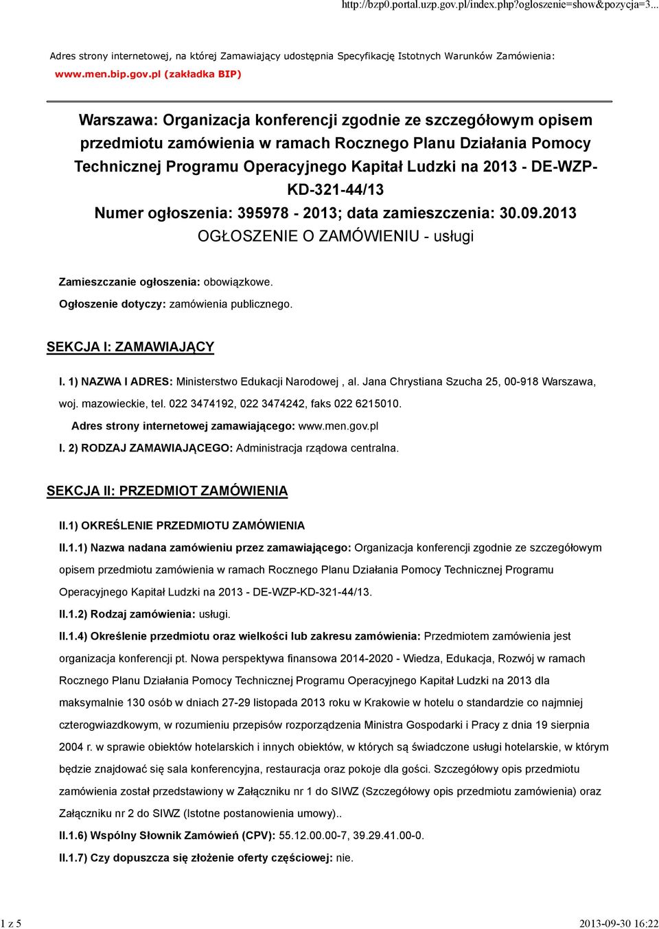 2013 - DE-WZP- KD-321-44/13 Numer ogłoszenia: 395978-2013; data zamieszczenia: 30.09.2013 OGŁOSZENIE O ZAMÓWIENIU - usługi Zamieszczanie ogłoszenia: obowiązkowe.