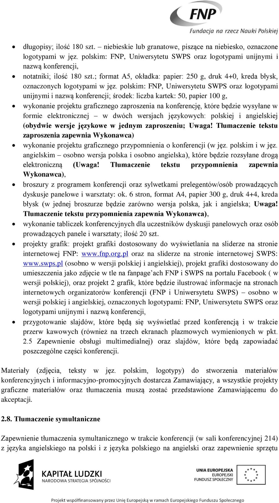 polskim: FNP, Uniwersytetu SWPS oraz logotypami unijnymi i nazwą konferencji; środek: liczba kartek: 50, papier 100 g, wykonanie projektu graficznego zaproszenia na konferencję, które będzie wysyłane