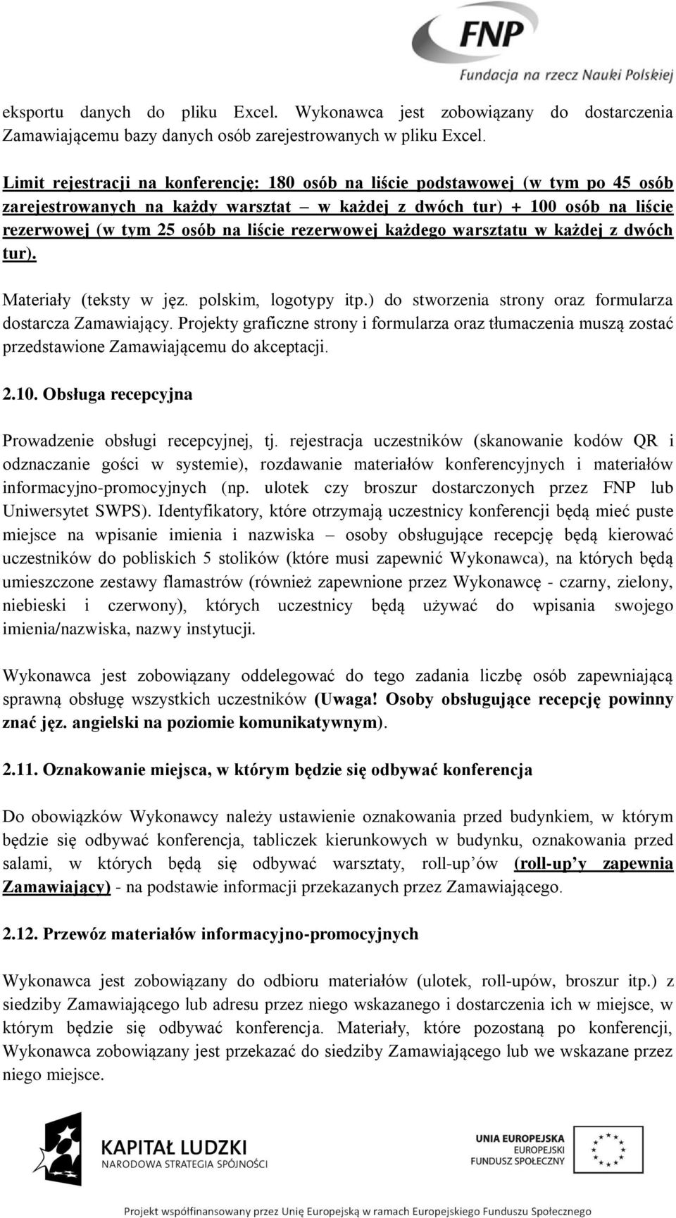 rezerwowej każdego warsztatu w każdej z dwóch tur). Materiały (teksty w jęz. polskim, logotypy itp.) do stworzenia strony oraz formularza dostarcza Zamawiający.