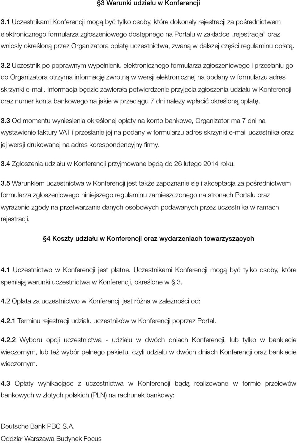 określoną przez Organizatora opłatę uczestnictwa, zwaną w dalszej części regulaminu opłatą. 3.