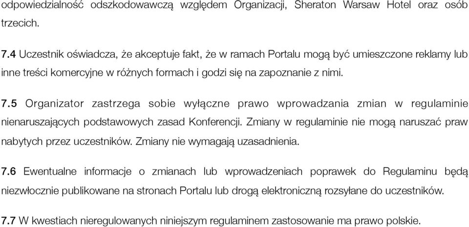 5 Organizator zastrzega sobie wyłączne prawo wprowadzania zmian w regulaminie nienaruszających podstawowych zasad Konferencji.