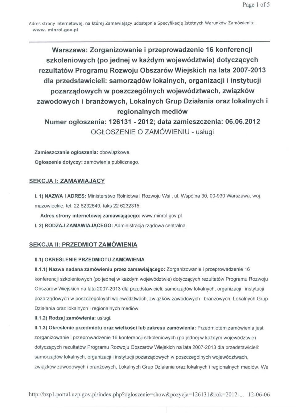 przedstawicieli: samorządów lokalnych, organizacji i instytucji pozarządowych w poszczególnych województwach, związków zawodowych i branżowych, Lokalnych Grup Działania oraz lokalnych i regionalnych