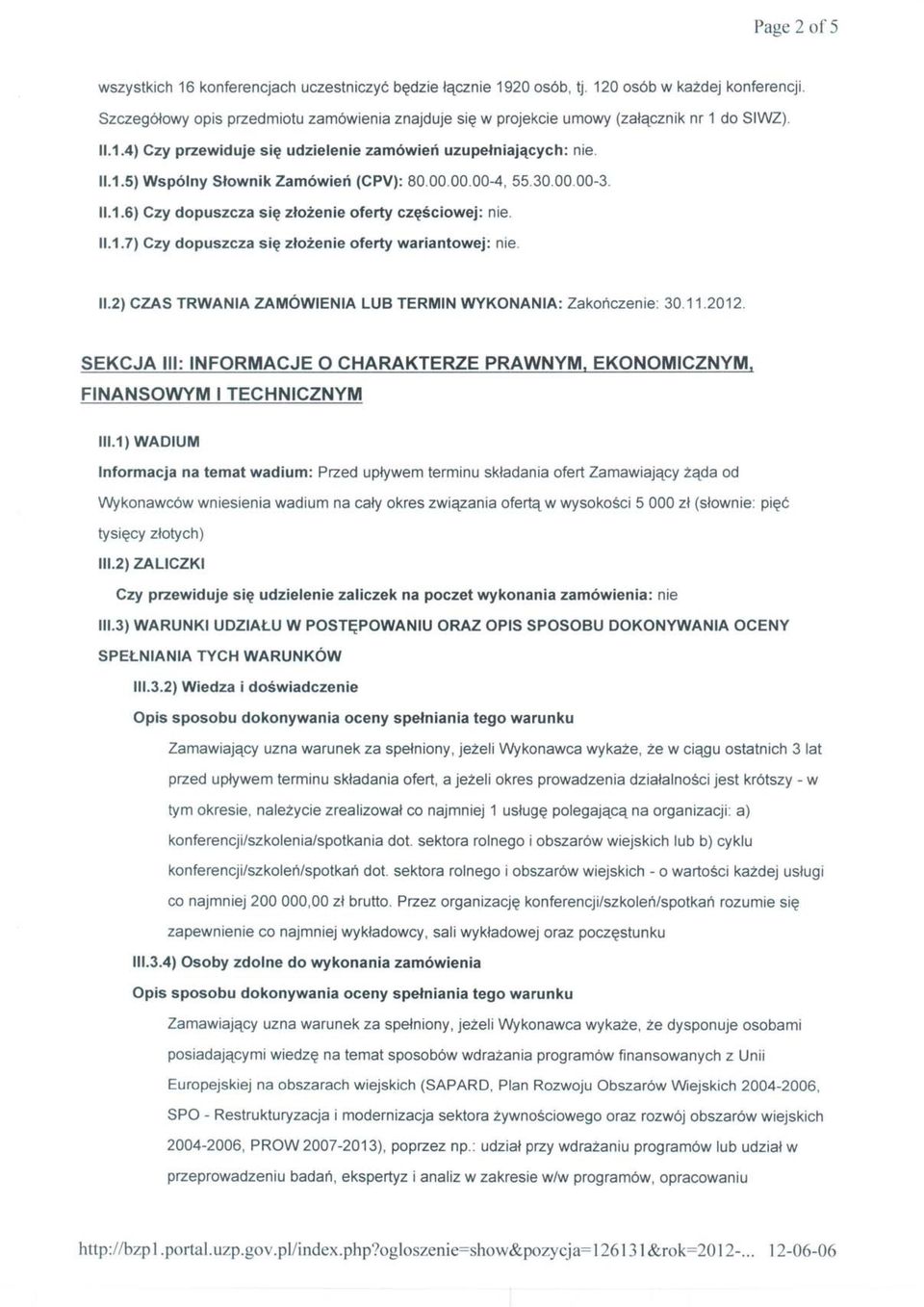 00.00.00-4,55.30.00.00-3. 11.1.6)Czy dopuszcza się złożenie oferty częściowej: nie. 11.1.7)Czy dopuszcza się złożenie oferty wariantowej: nie. 11.2)CZAS TRWANIA ZAMÓWIENIA LUB TERMIN WYKONANIA: Zakończenie: 30.