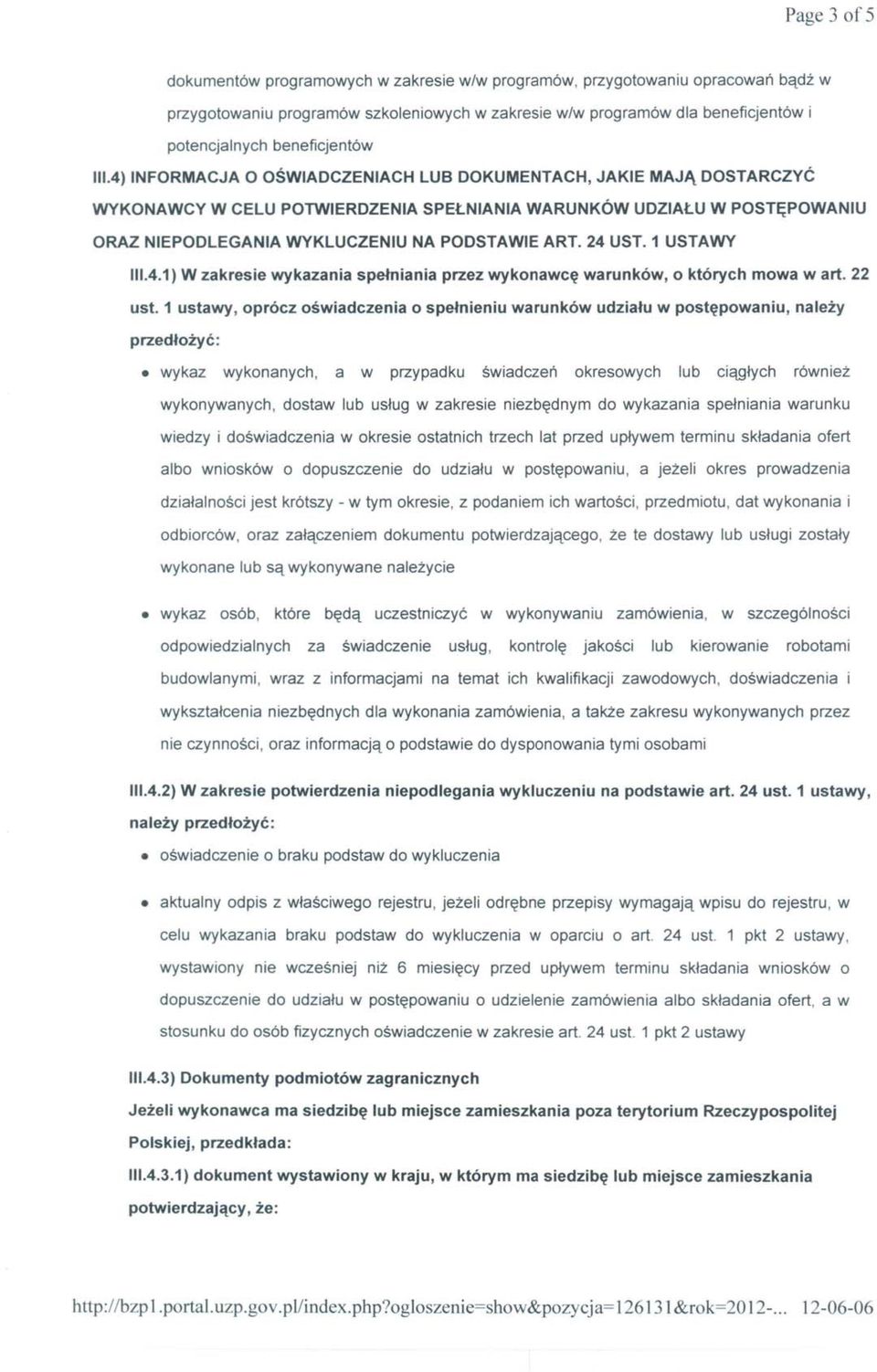 4)INFORMACJA O OŚWIADCZENIACH LUB DOKUMENTACH, JAKIE MAJĄ DOSTARCZYĆ WYKONAWCY W CELU POTWIERDZENIA SPEŁNIANIA WARUNKÓW UDZIAŁU W POSTĘPOWANIU ORAZ NIEPODLEGANIA WYKLUCZENIU NA PODSTAWIE ART. 24 UST.