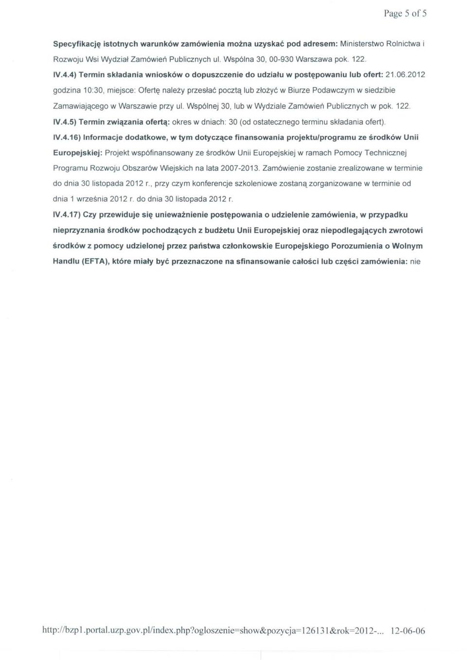 2012 godzina 10:30, miejsce: Ofertę należy przesłać pocztą lub złożyć w Biurze Podawczym w siedzibie Zamawiającego w Warszawie przy ul. Wspólnej 30, lub w Wydziale Zamówień Publicznych w pok. 122. IV.