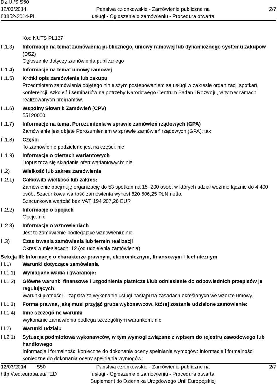 3) Kod NUTS PL127 Informacje na temat zamówienia publicznego, umowy ramowej lub dynamicznego systemu zakupów (DSZ) Ogłoszenie dotyczy zamówienia publicznego Informacje na temat umowy ramowej Krótki