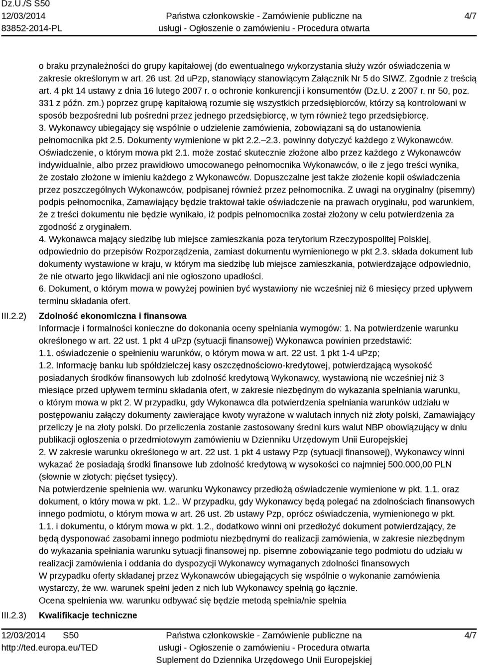 zm.) poprzez grupę kapitałową rozumie się wszystkich przedsiębiorców, którzy są kontrolowani w sposób bezpośredni lub pośredni przez jednego przedsiębiorcę, w tym również tego przedsiębiorcę. 3.